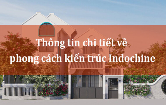 Thông tin chi tiết về phong cách kiến trúc Indochine