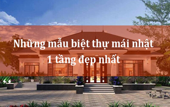 Những mẫu biệt thự mái nhật 1 tầng đẹp nhất